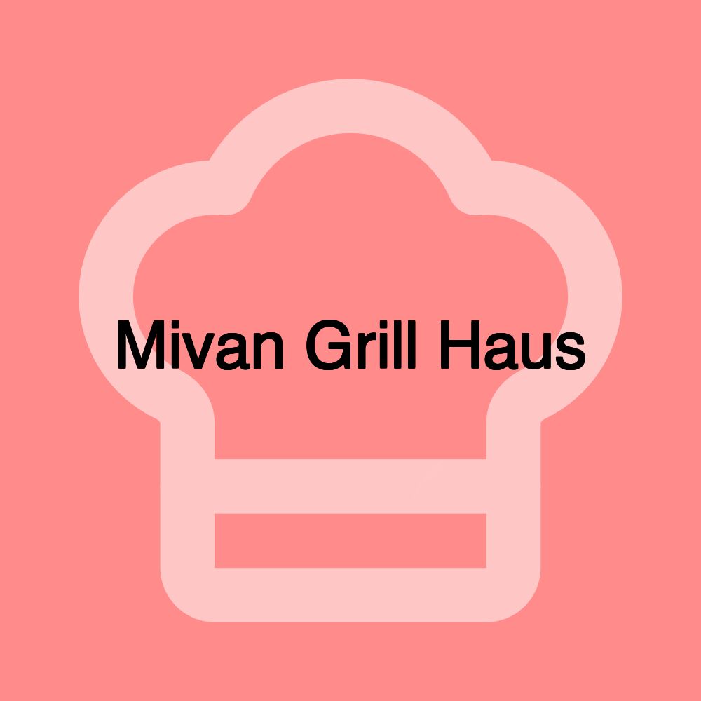Mivan Grill Haus Mivan Grill Haus