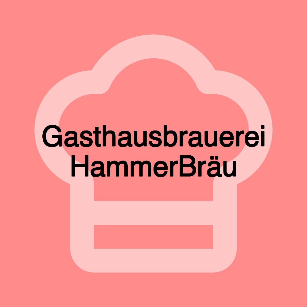 Gasthausbrauerei HammerBräu Gasthausbrauerei HammerBräu