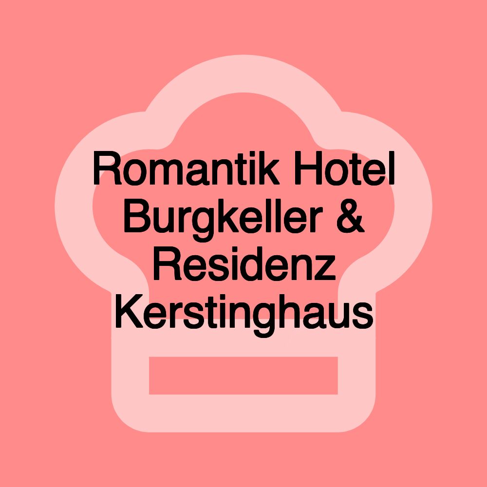 Romantik Hotel Burgkeller & Residenz Kerstinghaus