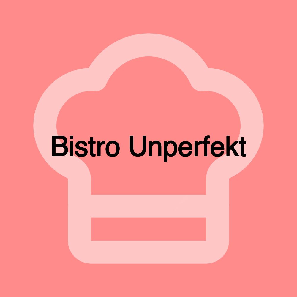 Bistro Unperfekt Bistro Unperfekt