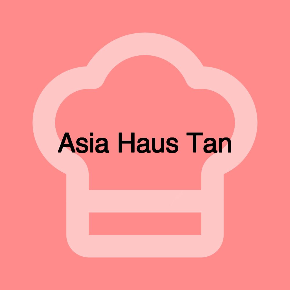 Asia Haus Tan