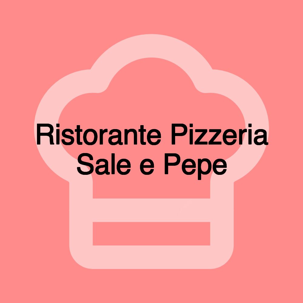 Ristorante Pizzeria Sale e Pepe Ristorante Pizzeria Sale e Pepe