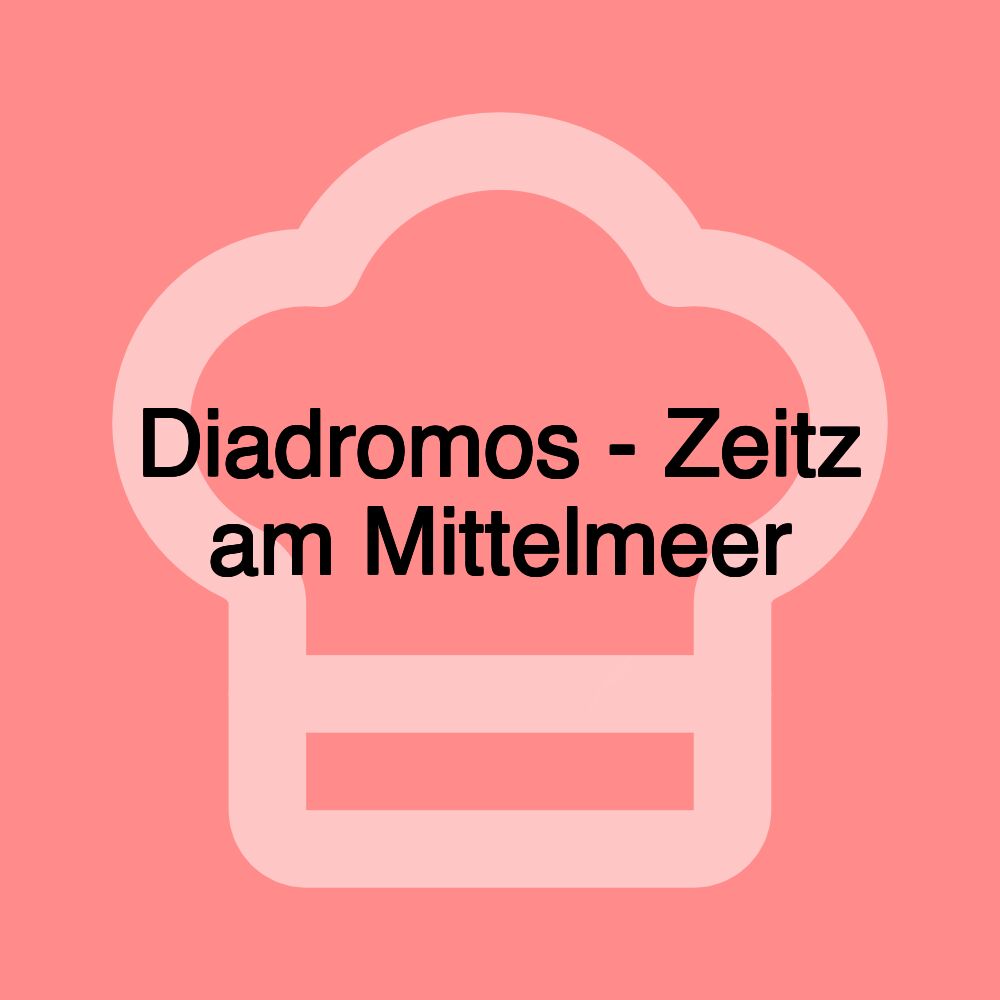 Diadromos - Zeitz am Mittelmeer