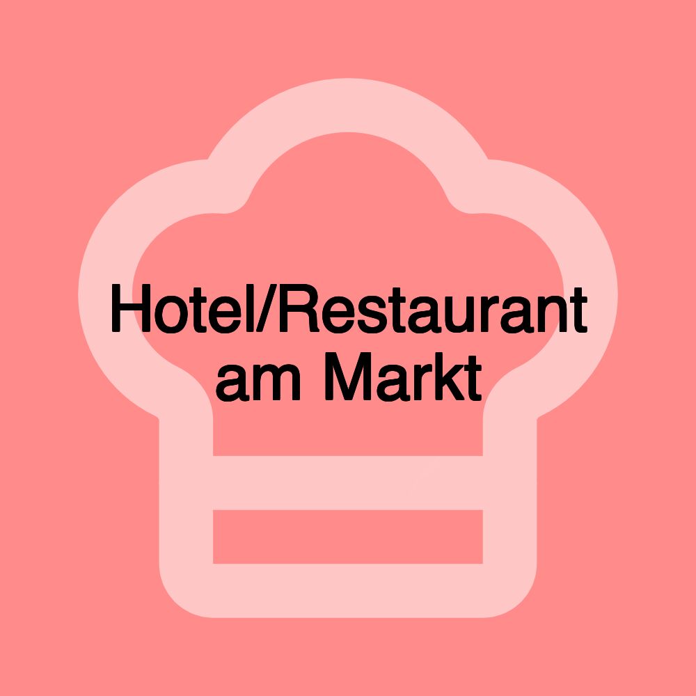 Hotel/Restaurant am Markt Hotel/Restaurant am Markt