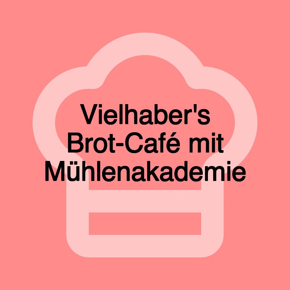 Vielhaber's Brot-Café mit Mühlenakademie Vielhaber's Brot-Café mit Mühlenakademie