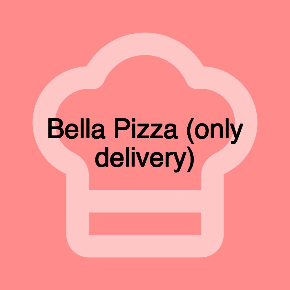 Bella Pizza (only delivery) Bella Pizza (only delivery)