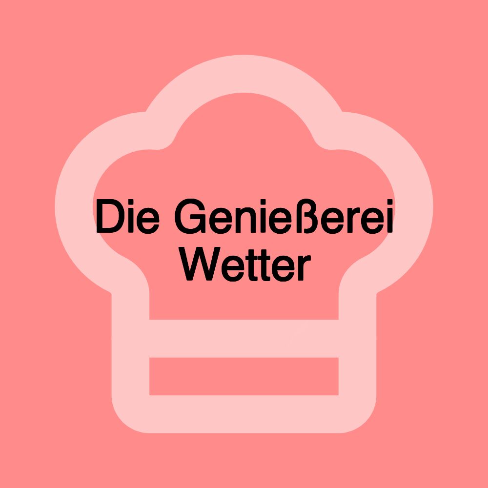 Die Genießerei Wetter
