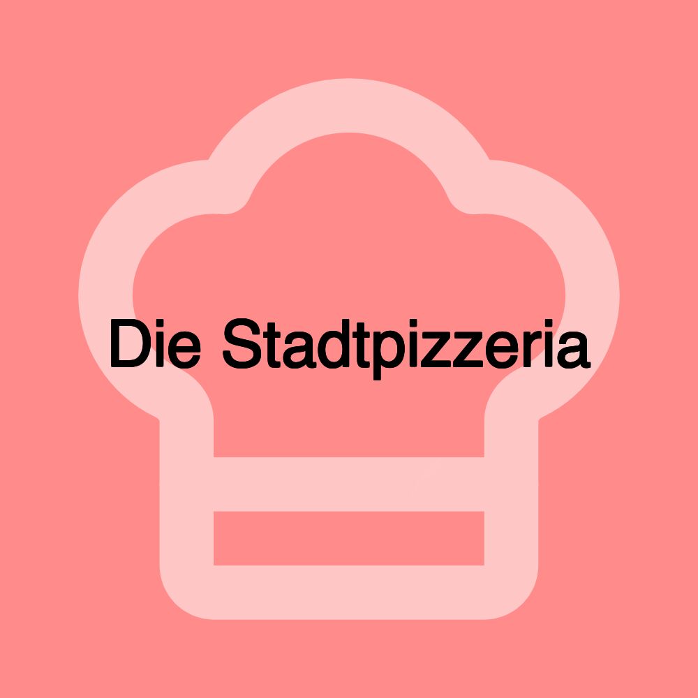 Die Stadtpizzeria Die Stadtpizzeria