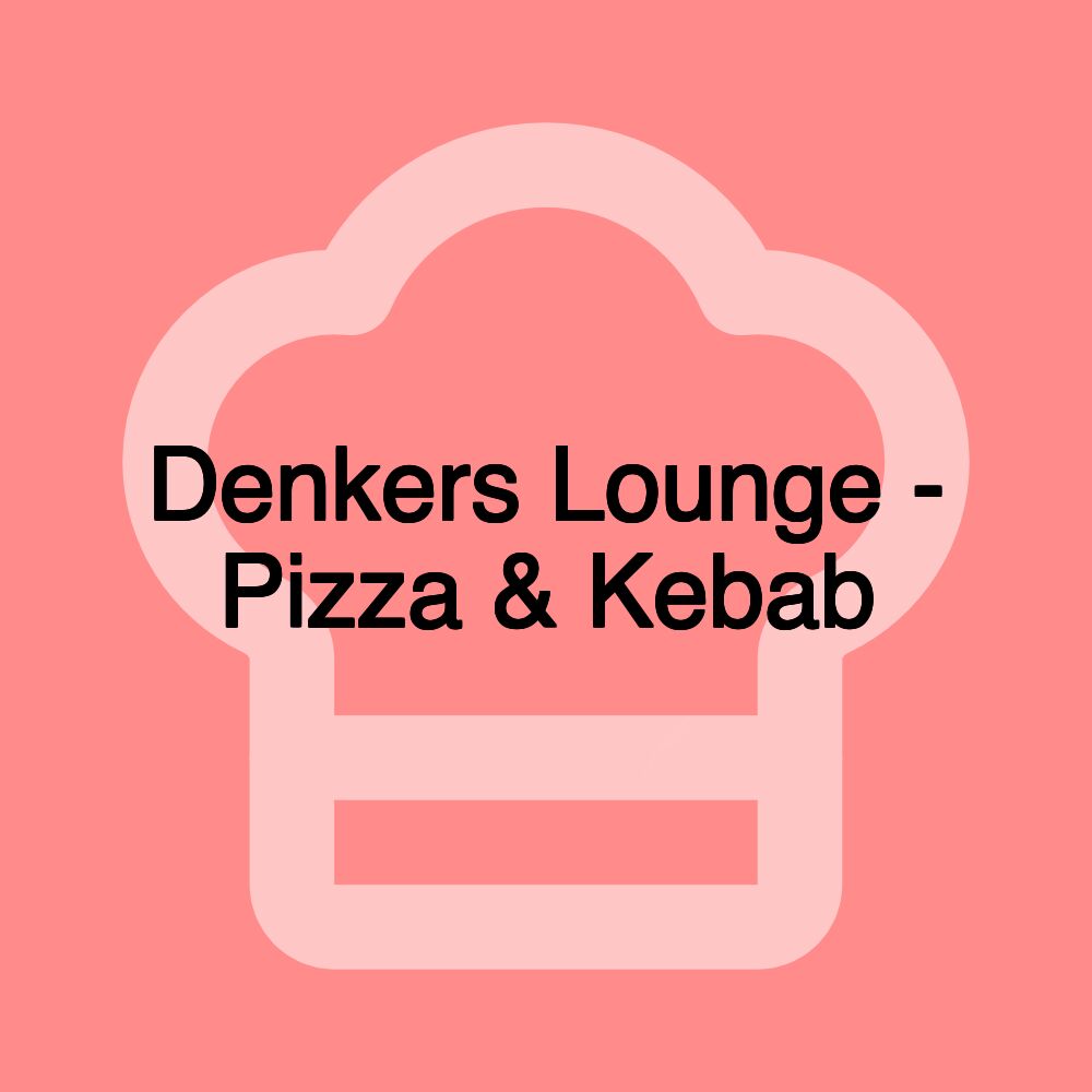 Denkers Lounge - Pizza & Kebab