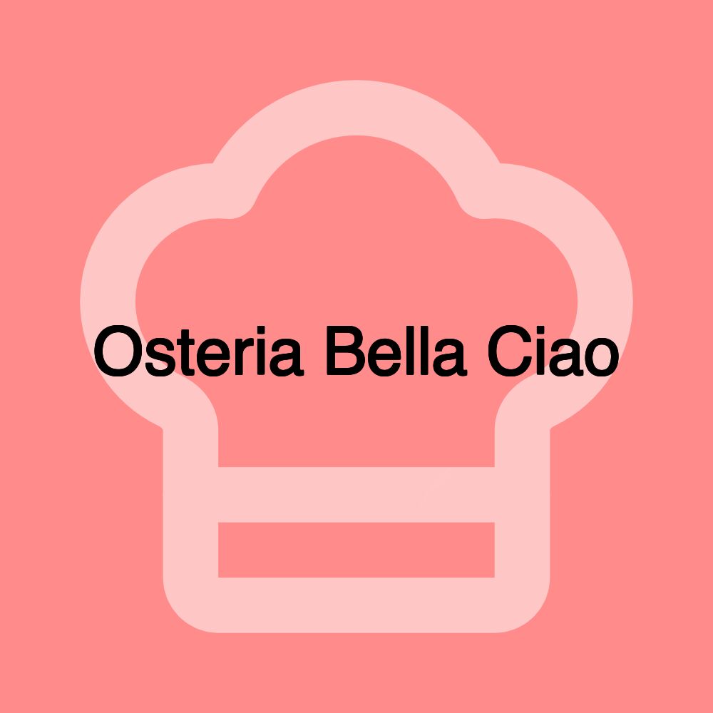 Osteria Bella Ciao Osteria Bella Ciao