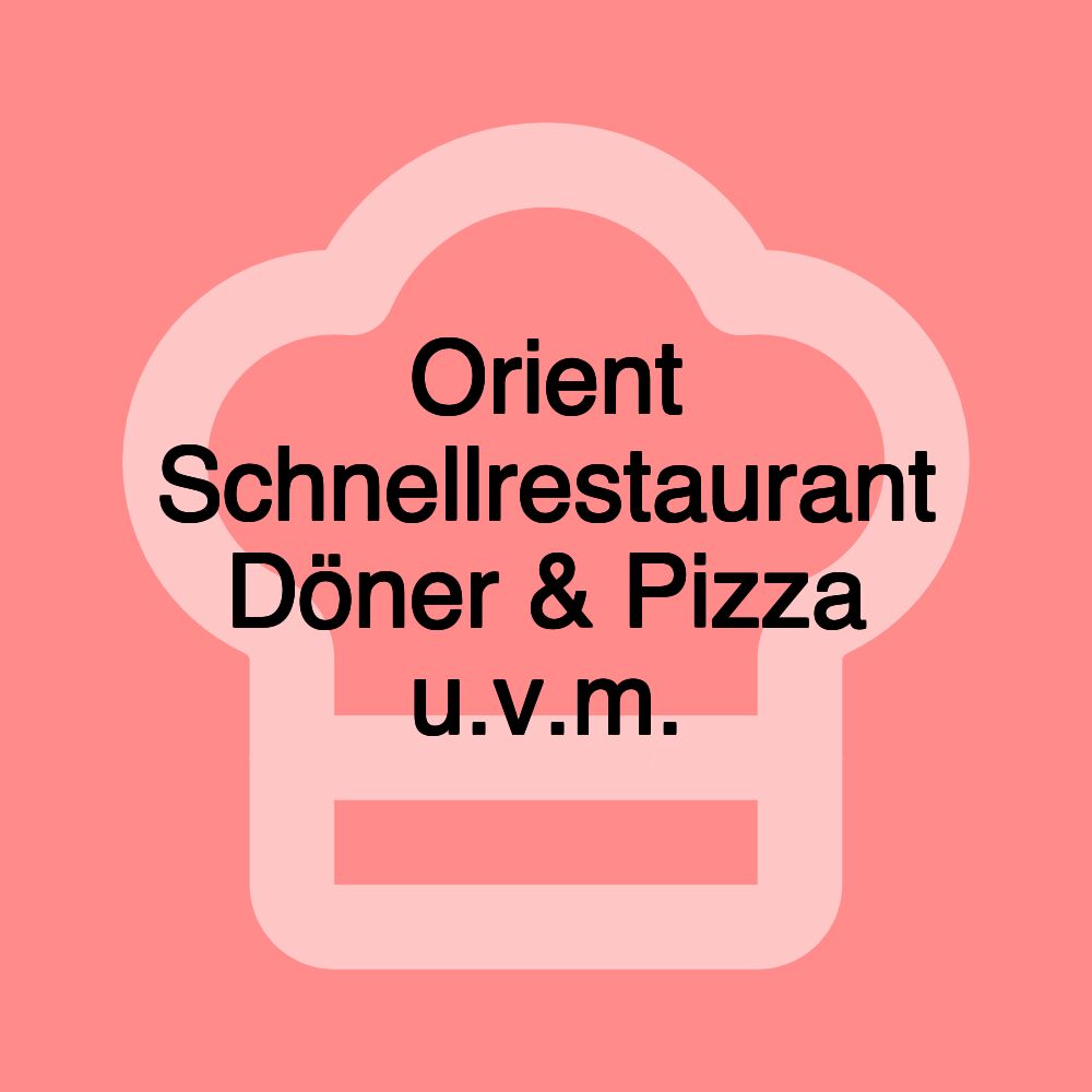 Orient Schnellrestaurant Döner & Pizza u.v.m.