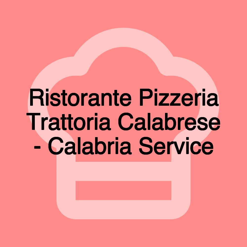 Ristorante Pizzeria Trattoria Calabrese - Calabria Service Ristorante Pizzeria Trattoria Calabrese - Calabria Service