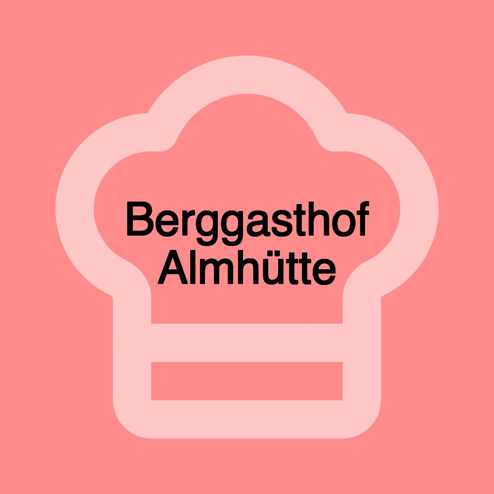 Berggasthof Almhütte Berggasthof Almhütte