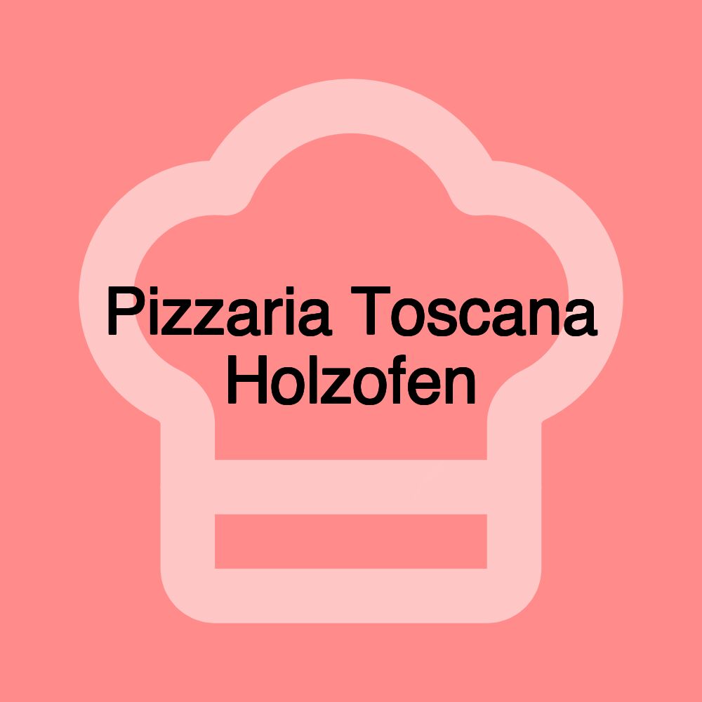Pizzaria Toscana Holzofen Pizzaria Toscana Holzofen