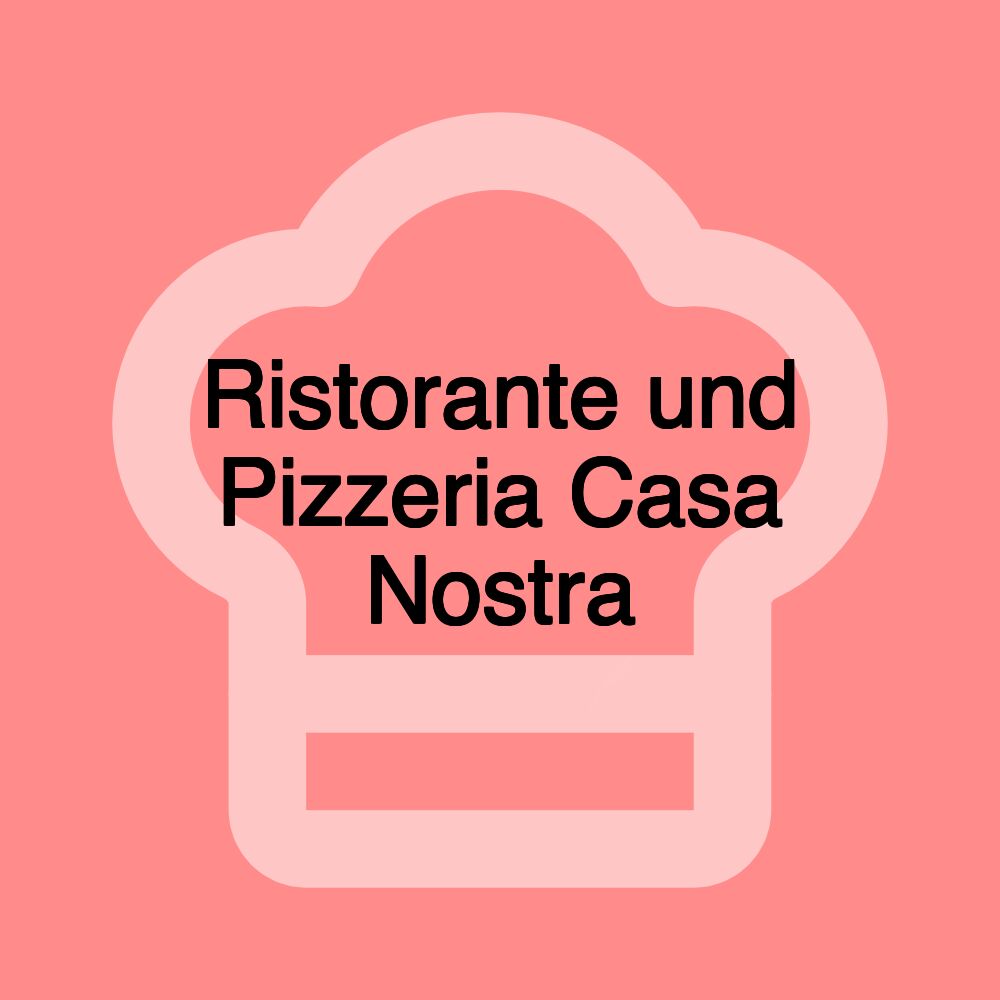 Ristorante und Pizzeria Casa Nostra