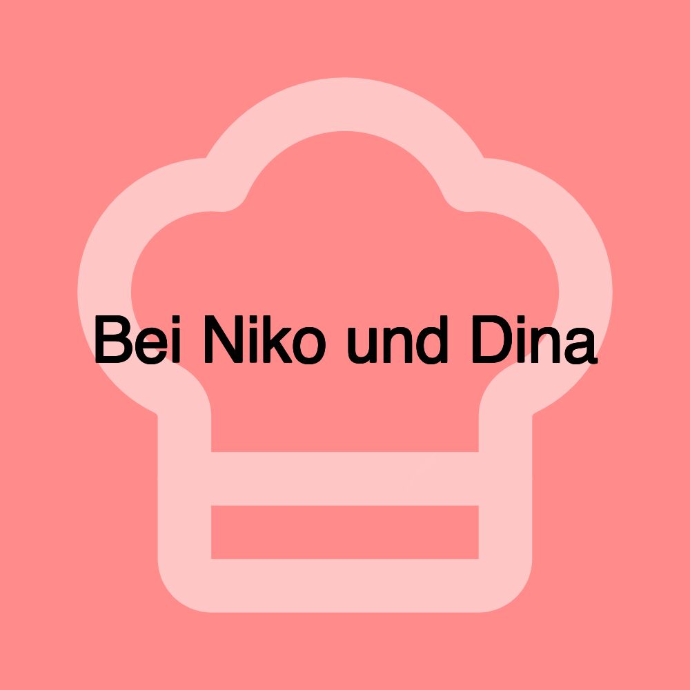 Bei Niko und Dina Bei Niko und Dina