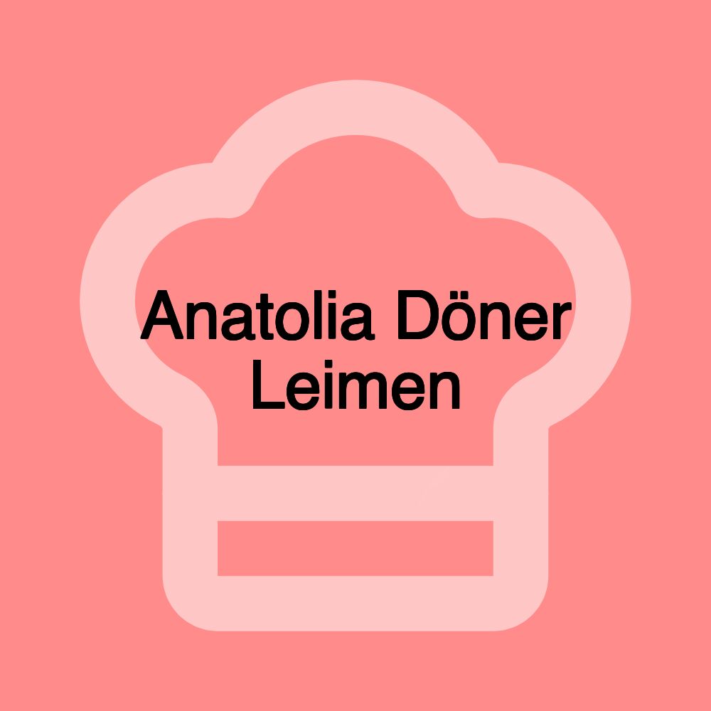 Anatolia Döner Leimen