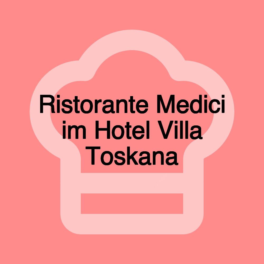 Ristorante Medici im Hotel Villa Toskana Ristorante Medici im Hotel Villa Toskana