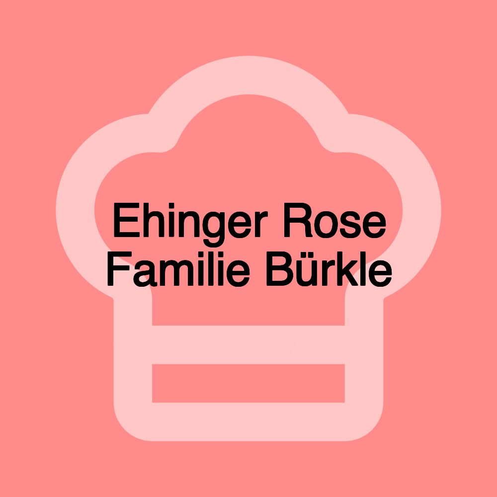 Ehinger Rose Familie Bürkle