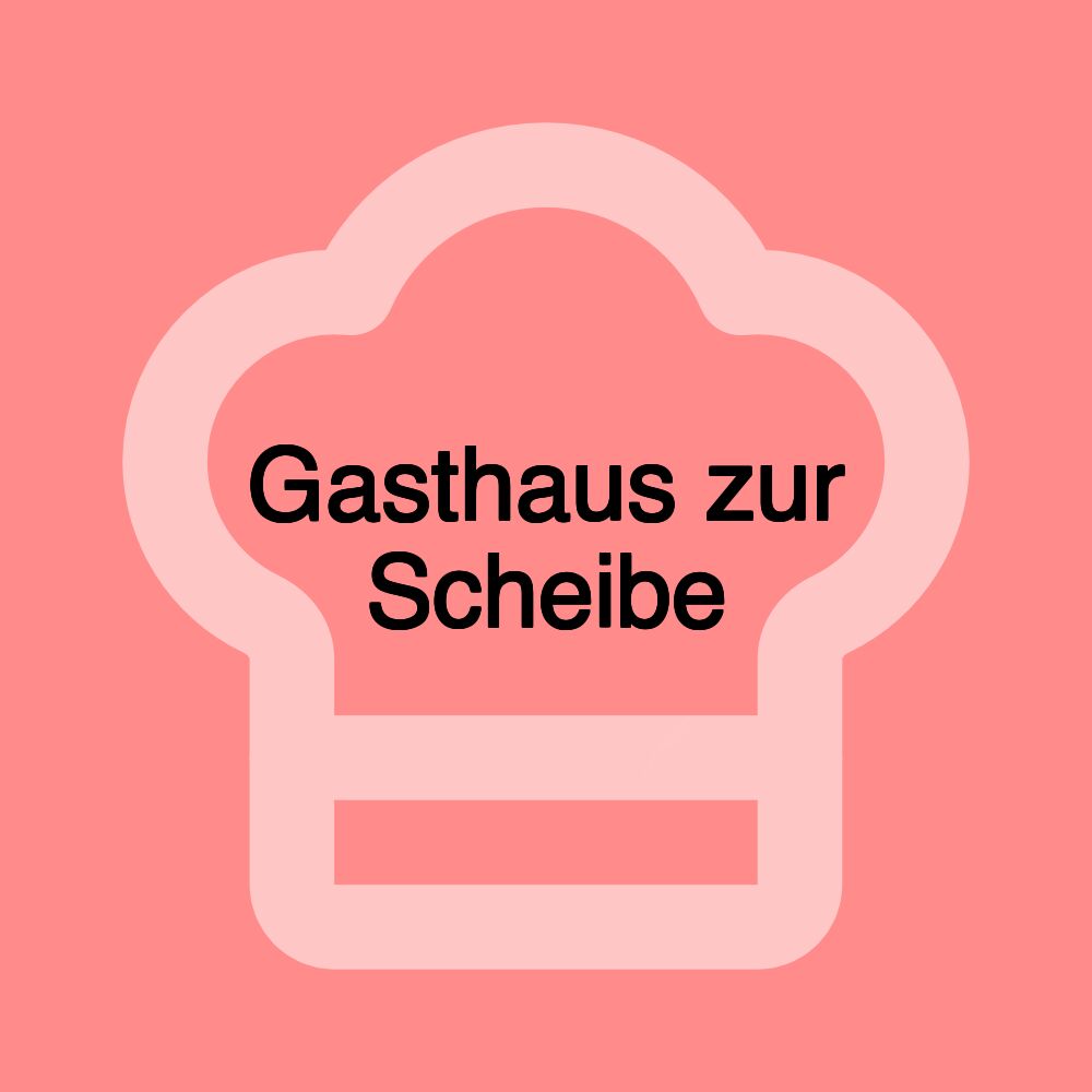 Gasthaus zur Scheibe Gasthaus zur Scheibe