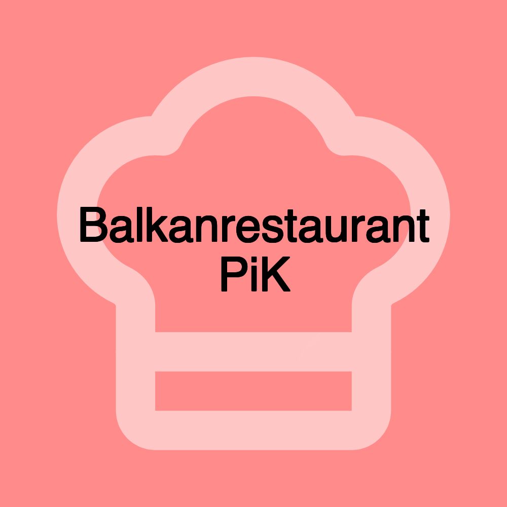 Balkanrestaurant PiK Balkanrestaurant PiK