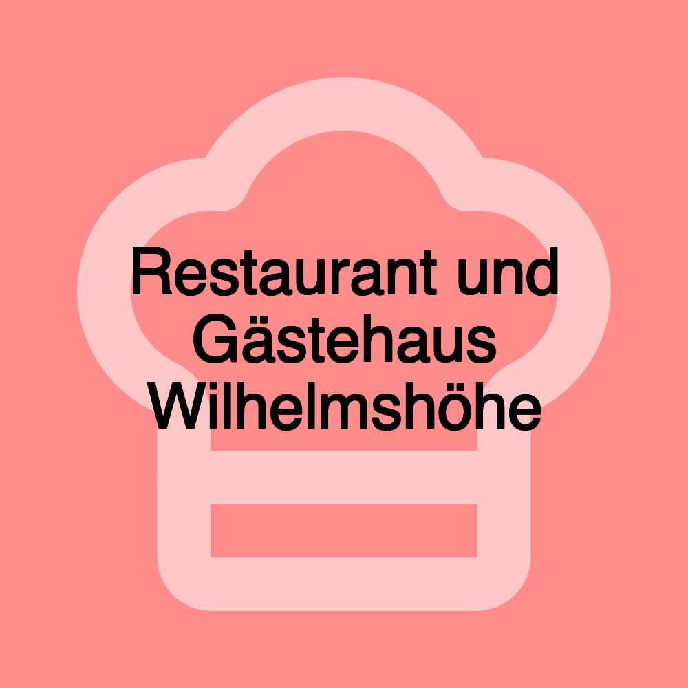 Restaurant und Gästehaus Wilhelmshöhe