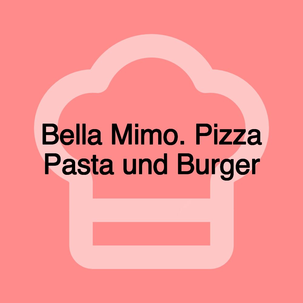 Bella Mimo. Pizza Pasta und Burger Bella Mimo. Pizza Pasta und Burger