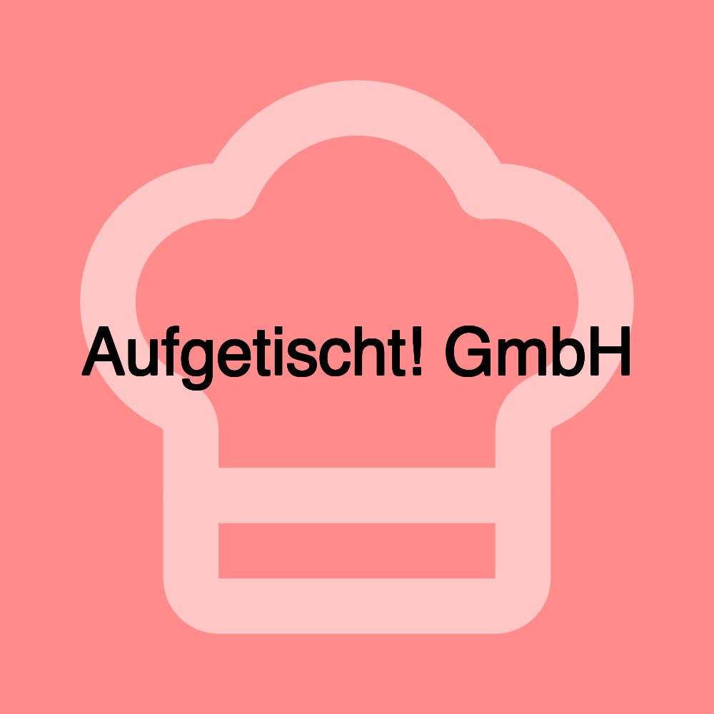 Aufgetischt! GmbH
