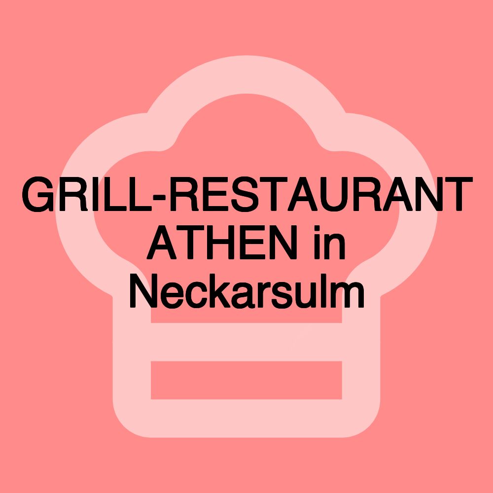 GRILL-RESTAURANT ATHEN in Neckarsulm