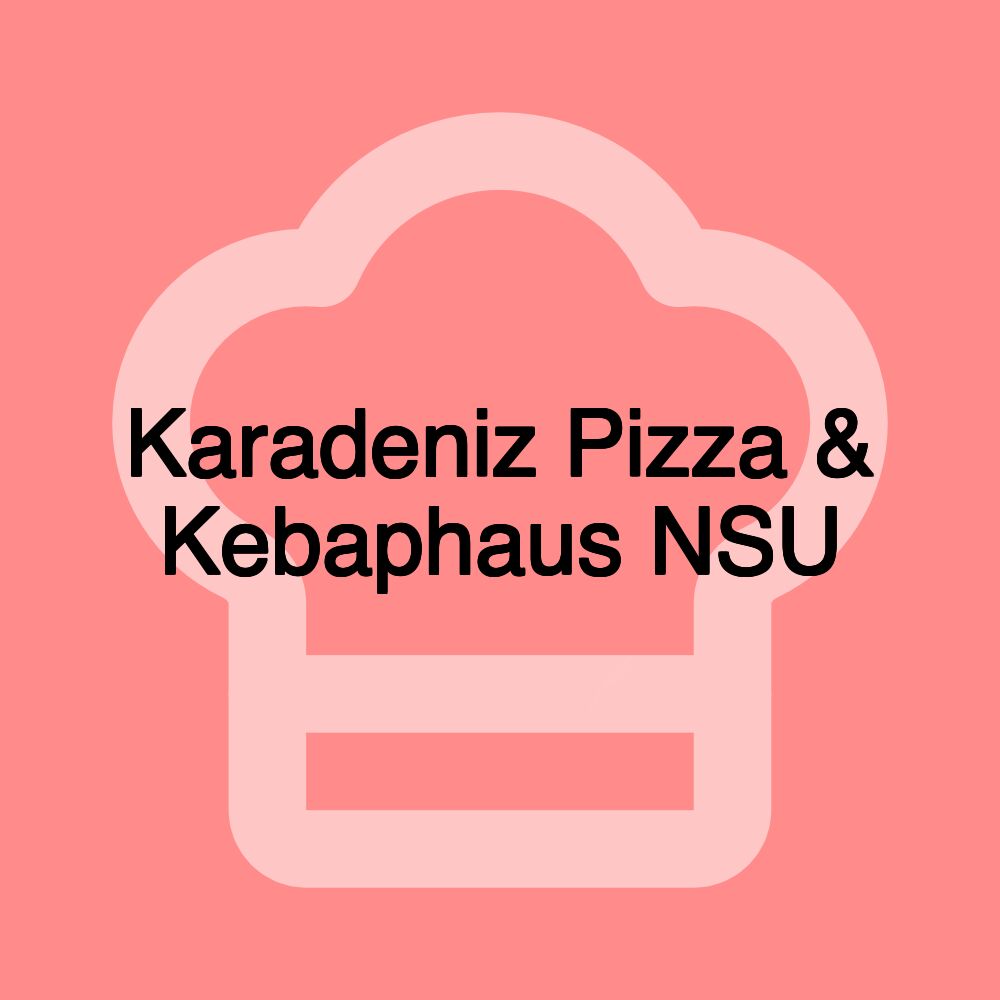 Karadeniz Pizza & Kebaphaus NSU