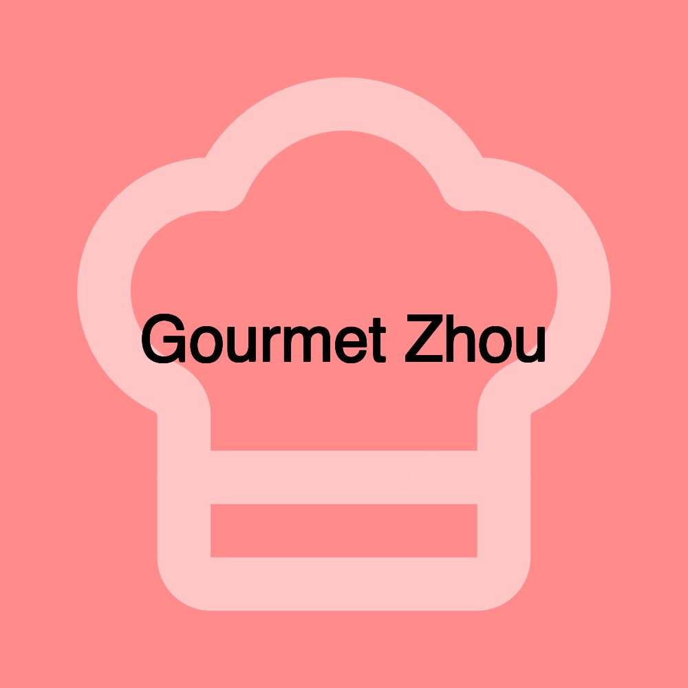 Gourmet Zhou Gourmet Zhou