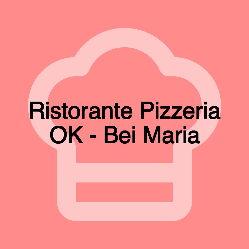 Ristorante Pizzeria OK - Bei Maria Ristorante Pizzeria OK - Bei Maria