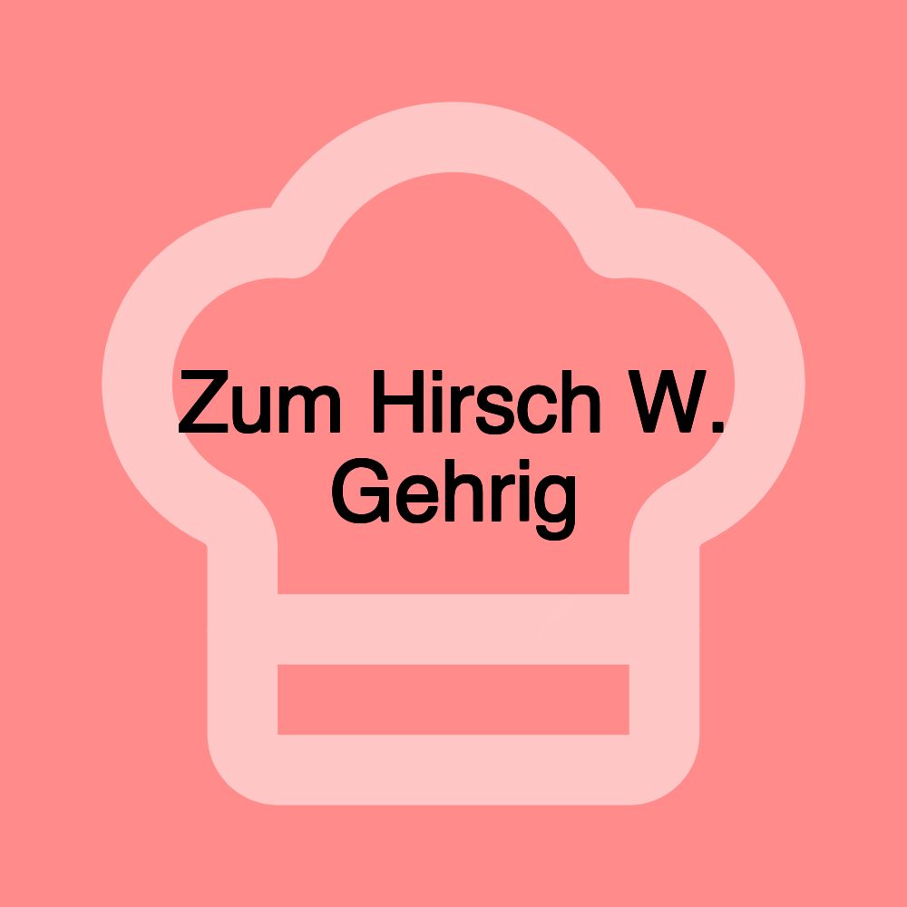 Zum Hirsch W. Gehrig