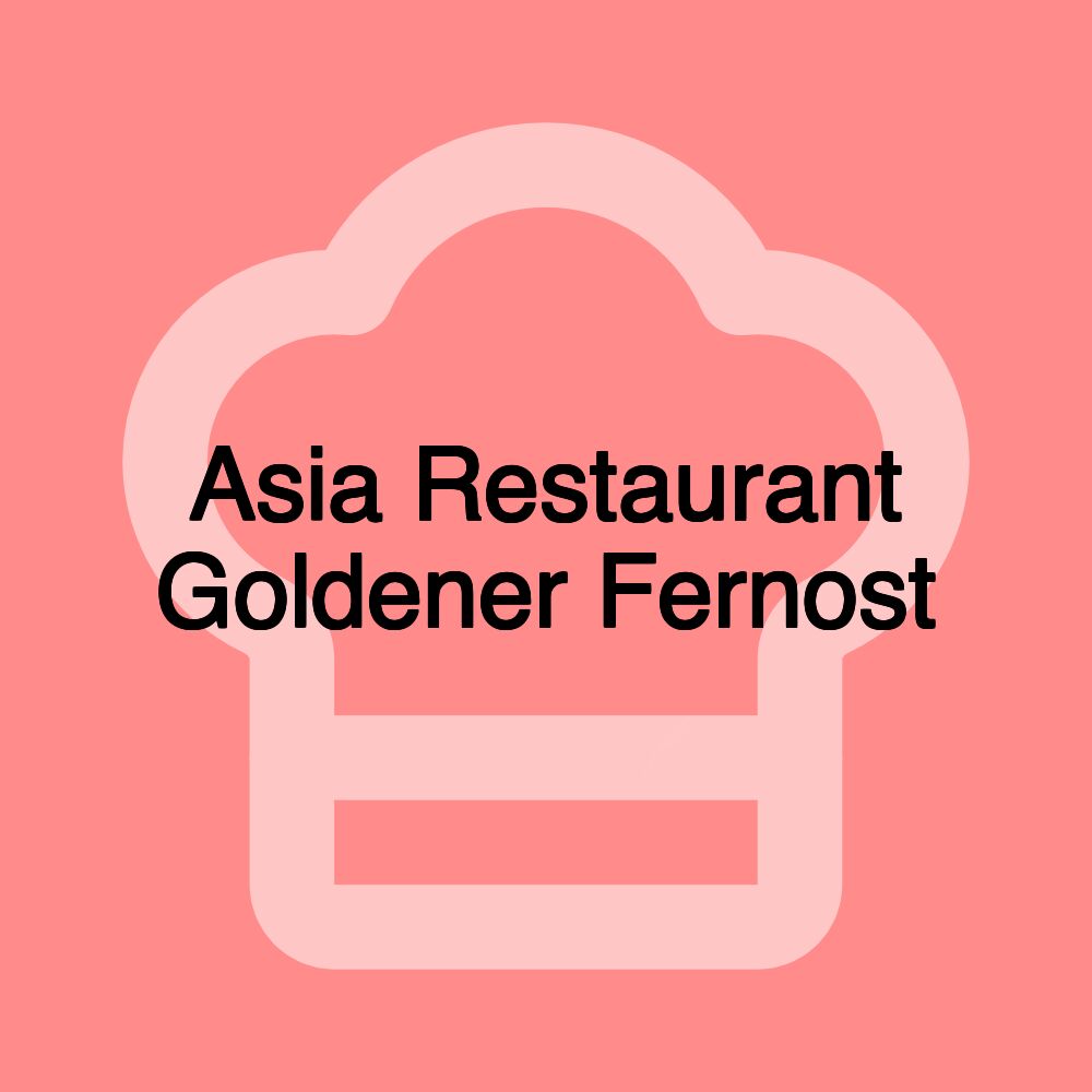Asia Restaurant Goldener Fernost Asia Restaurant Goldener Fernost