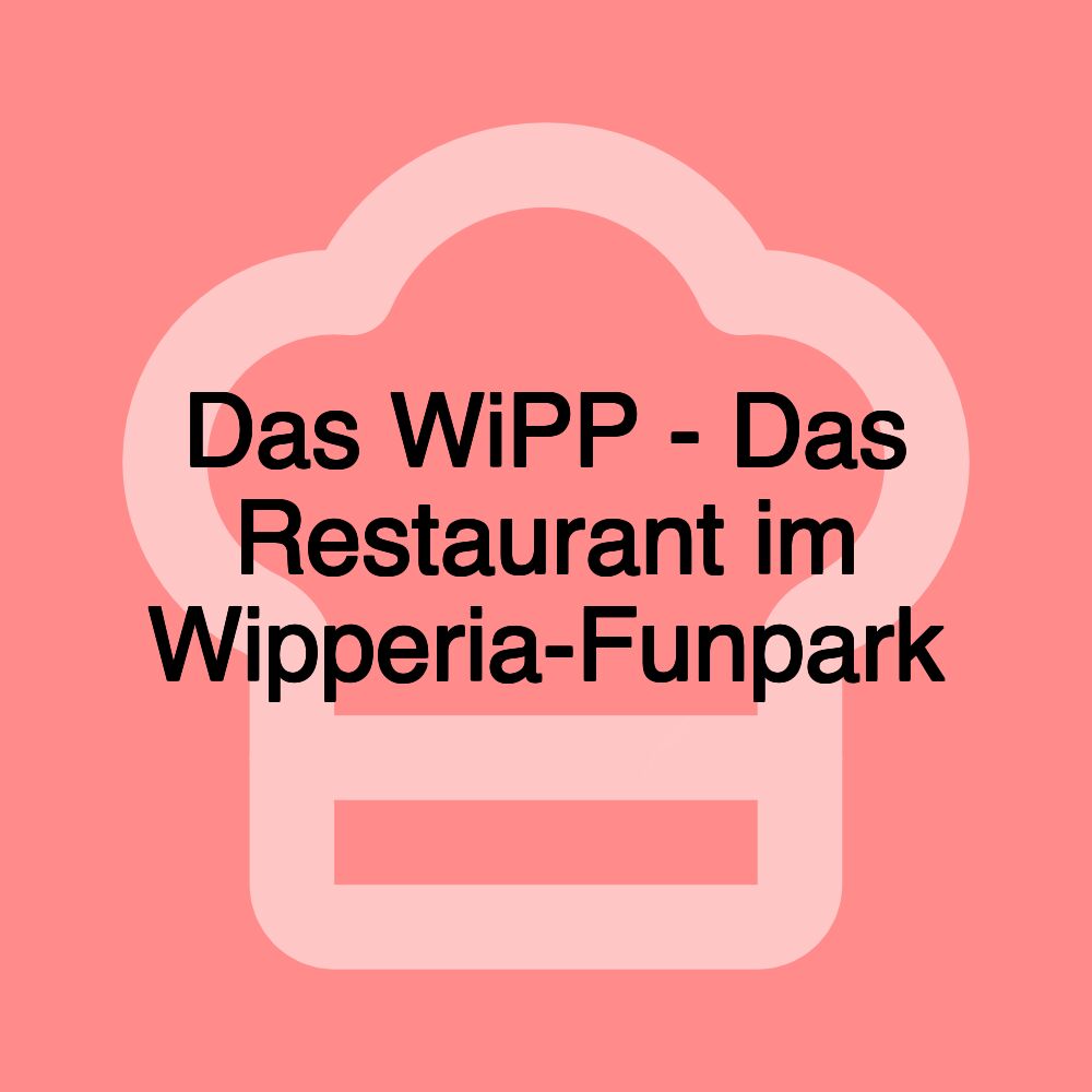 Das WiPP - Das Restaurant im Wipperia-Funpark
