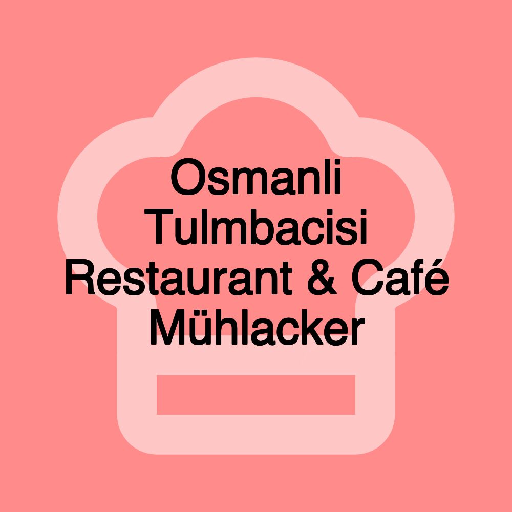 Osmanli Tulmbacisi Restaurant & Café Mühlacker Osmanli Tulmbacisi Restaurant & Café Mühlacker