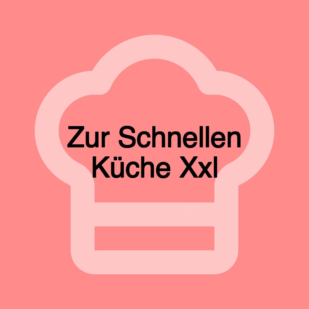 Zur Schnellen Küche Xxl