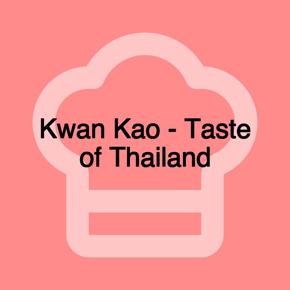 Kwan Kao - Taste of Thailand Kwan Kao - Taste of Thailand