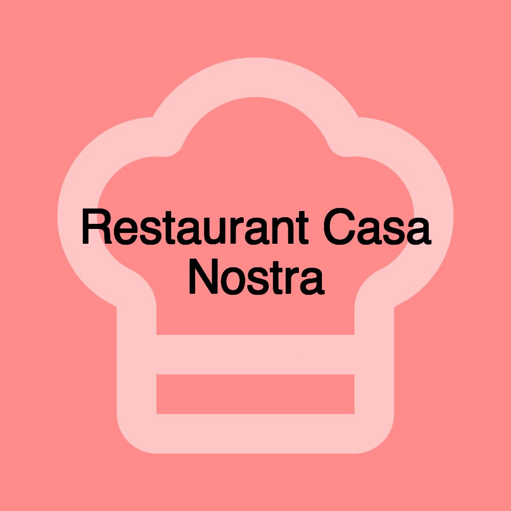 Restaurant Casa Nostra Restaurant Casa Nostra