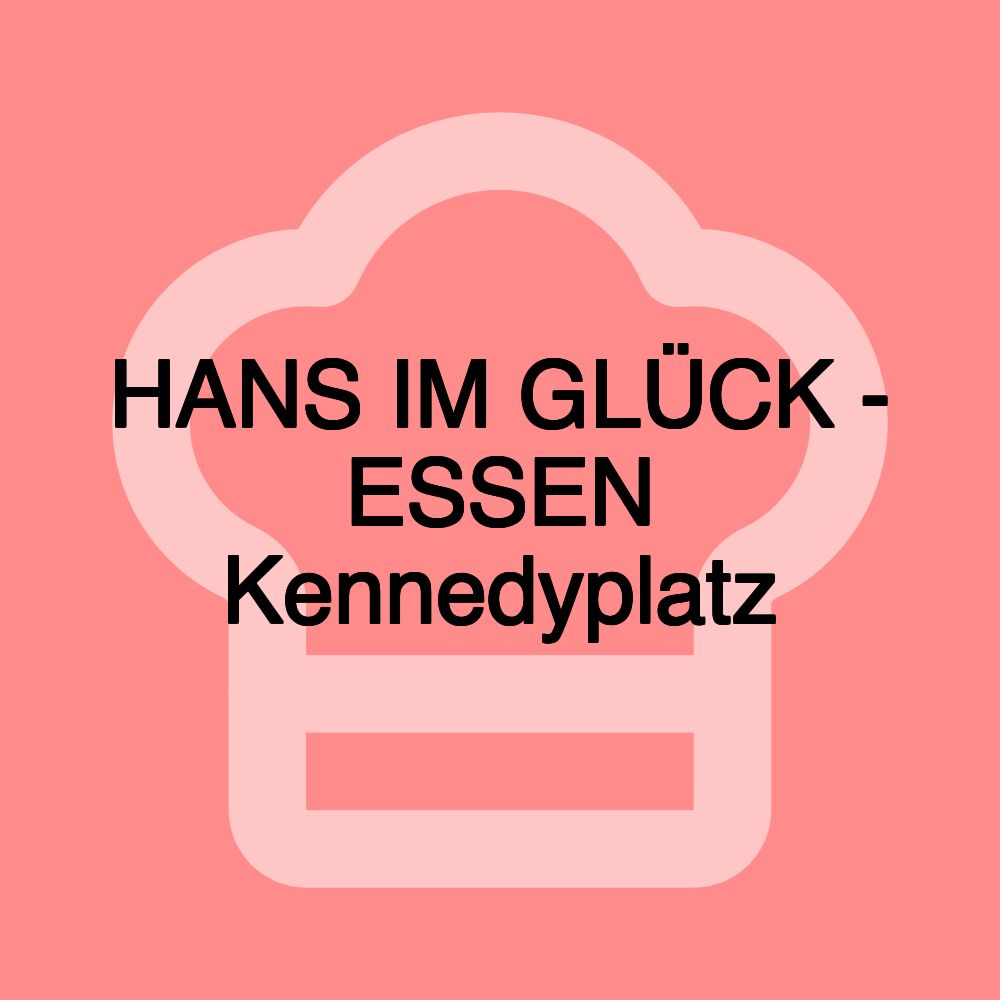 HANS IM GLÜCK - ESSEN Kennedyplatz HANS IM GLÜCK - ESSEN Kennedyplatz