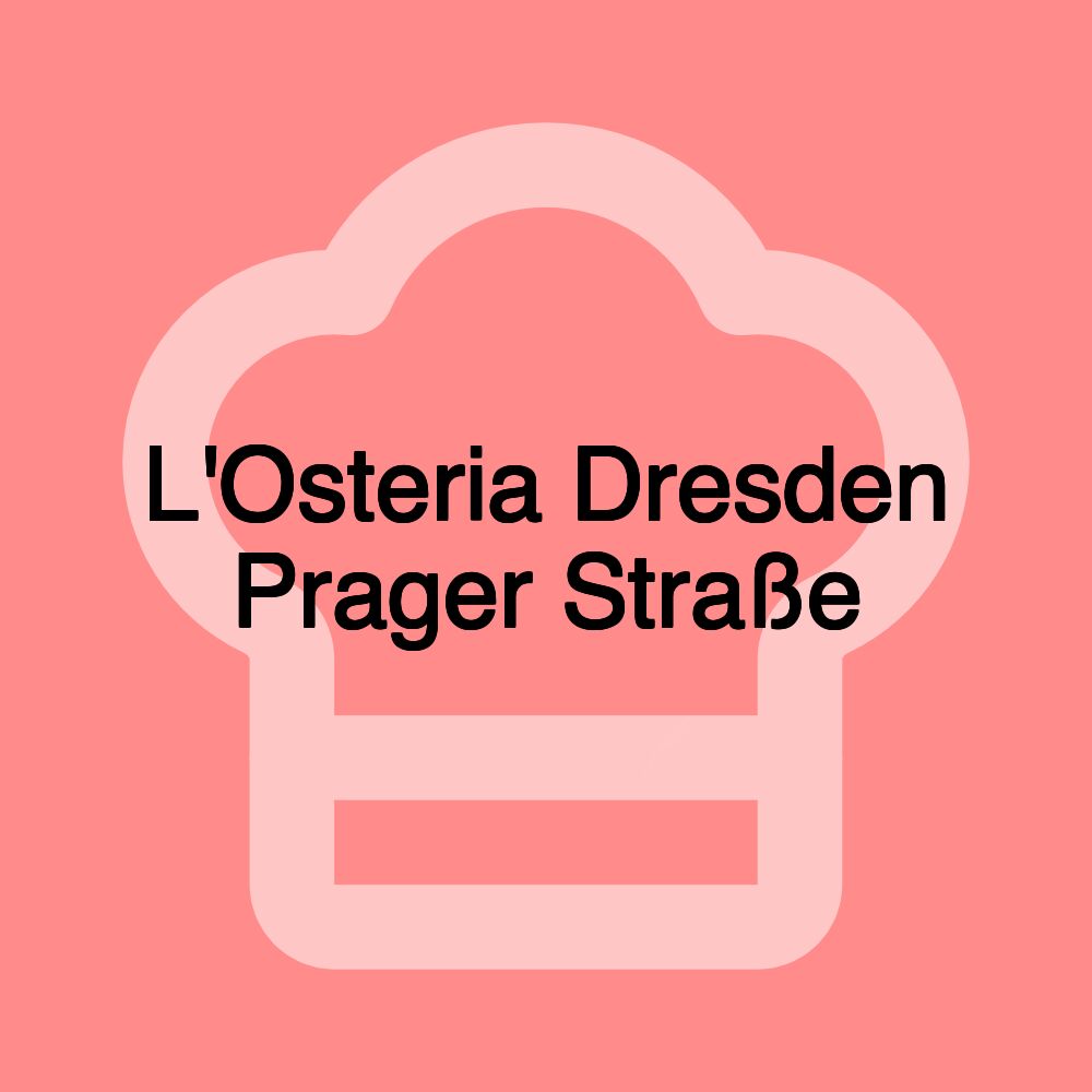 L'Osteria Dresden Prager Straße