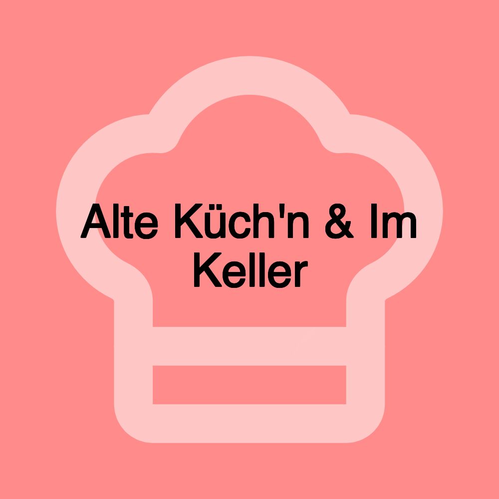 Alte Küch'n & Im Keller Alte Küch'n & Im Keller