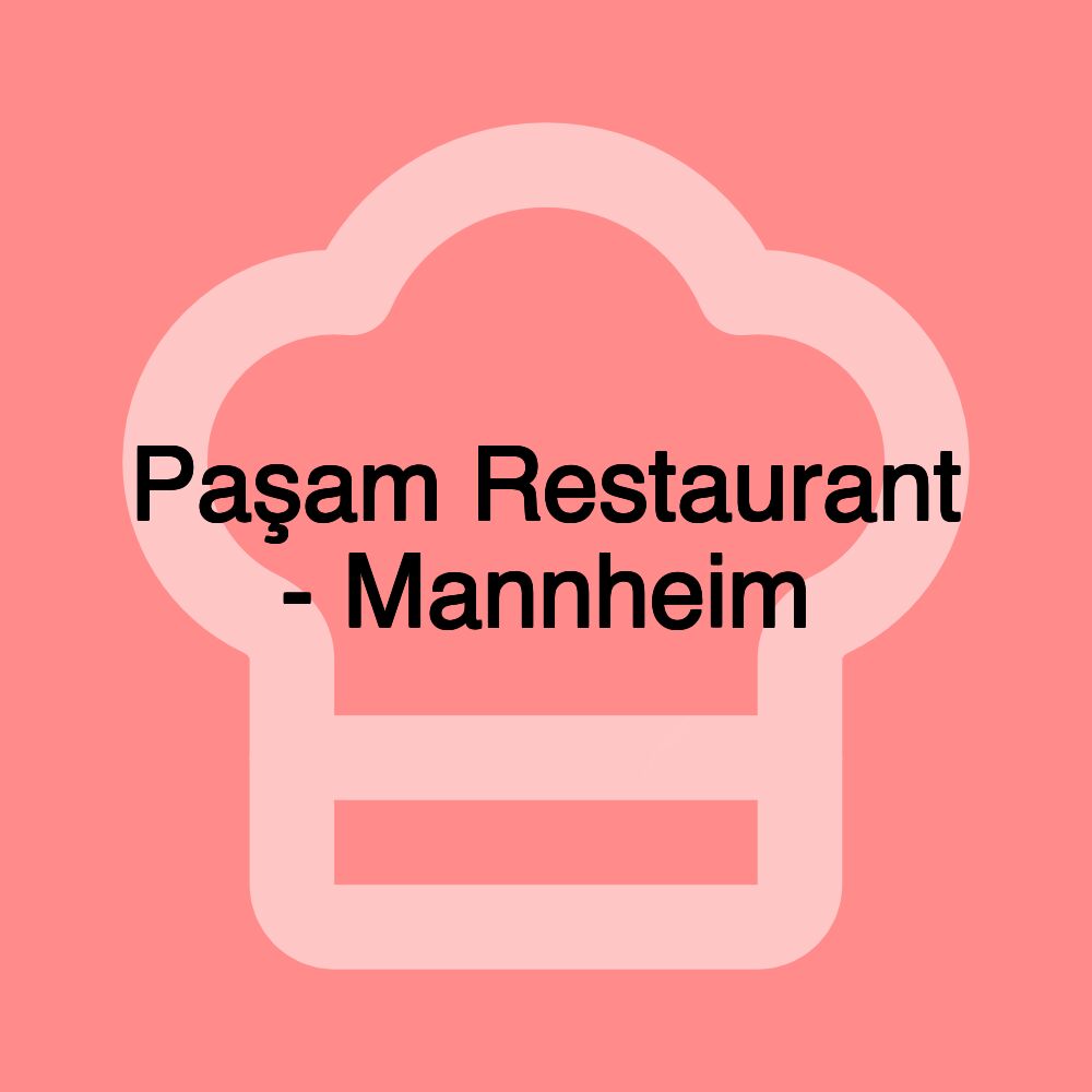 Paşam Restaurant - Mannheim Paşam Restaurant - Mannheim