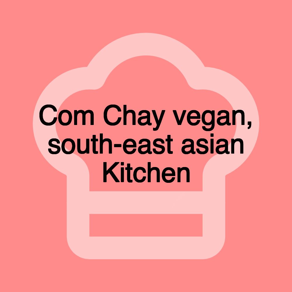 Com Chay vegan, south-east asian Kitchen Com Chay vegan, south-east asian Kitchen