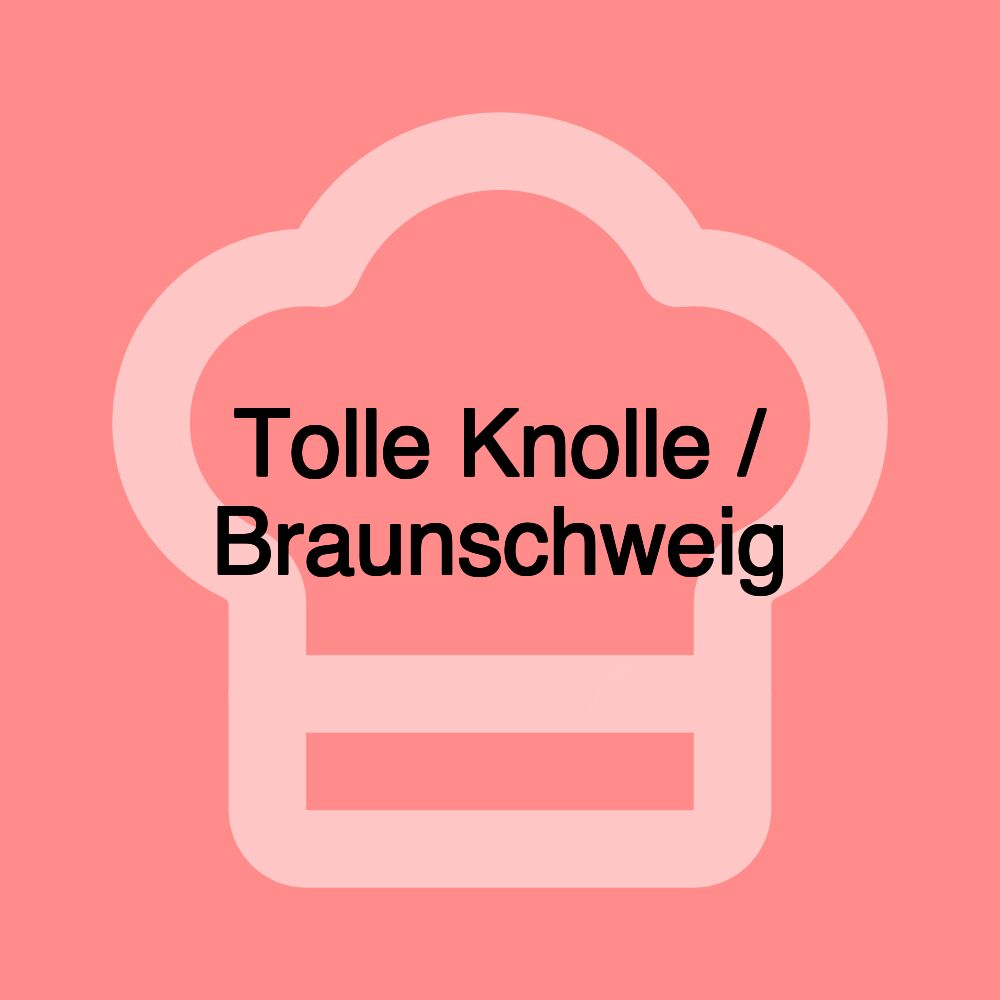 Tolle Knolle / Braunschweig Tolle Knolle / Braunschweig