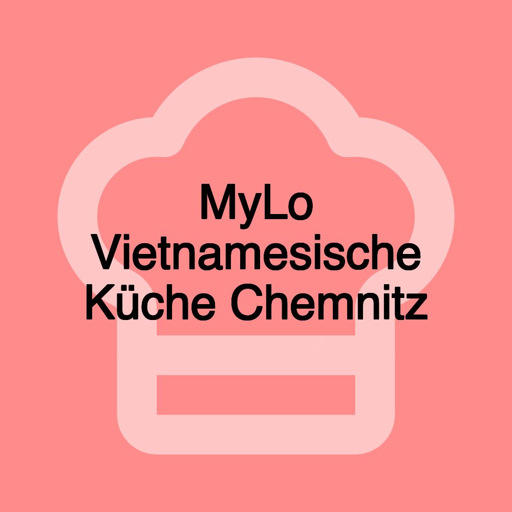 MyLo Vietnamesische Küche Chemnitz
