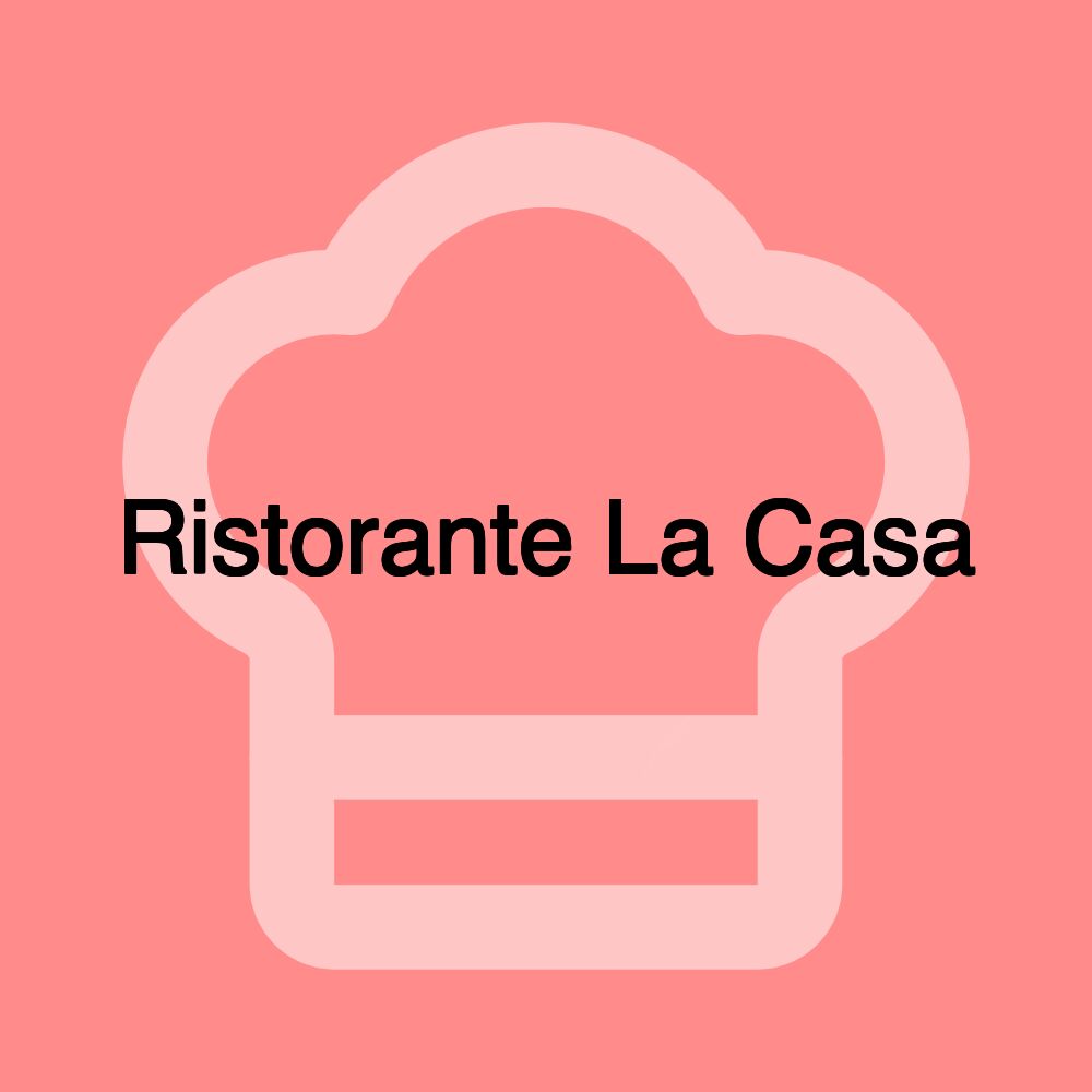 Ristorante La Casa Ristorante La Casa