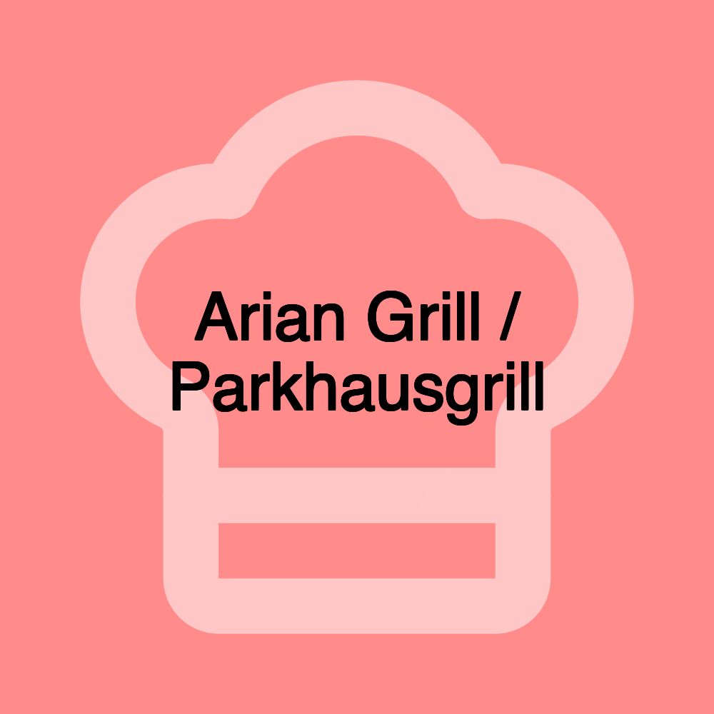 Arian Grill / Parkhausgrill Arian Grill / Parkhausgrill