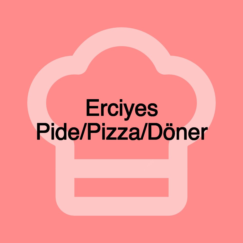 Erciyes Pide/Pizza/Döner Erciyes Pide/Pizza/Döner