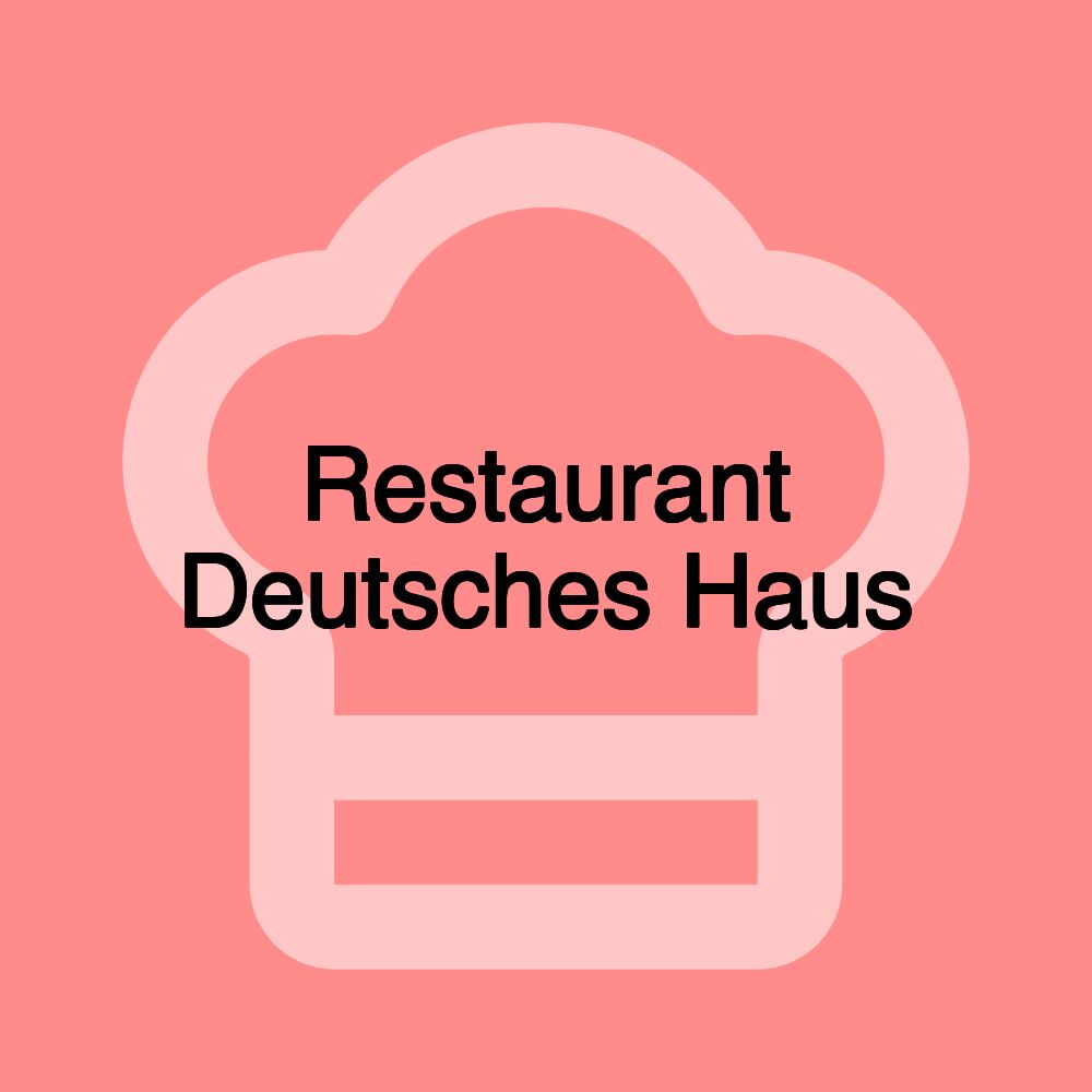 Restaurant Deutsches Haus Restaurant Deutsches Haus